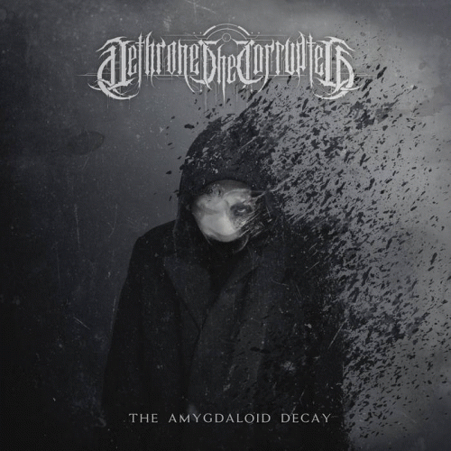 Dethrone The Corrupted : The Amygdaloid Decay